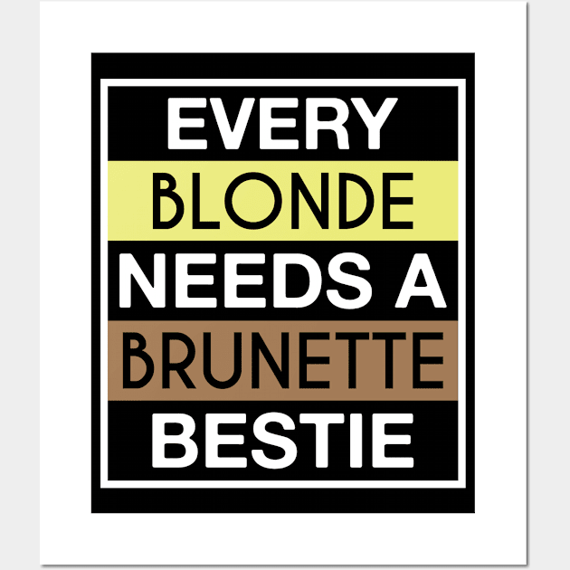 Every Blonde Needs A Brunette Bestie Wall Art by FOZClothing